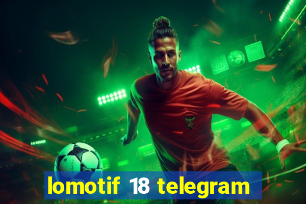 lomotif 18 telegram