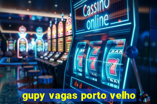 gupy vagas porto velho