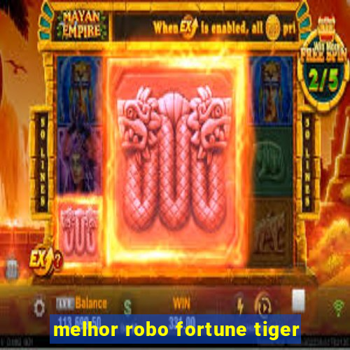 melhor robo fortune tiger