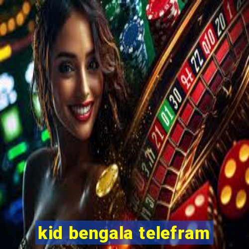 kid bengala telefram