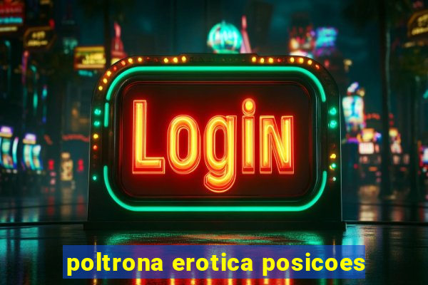 poltrona erotica posicoes