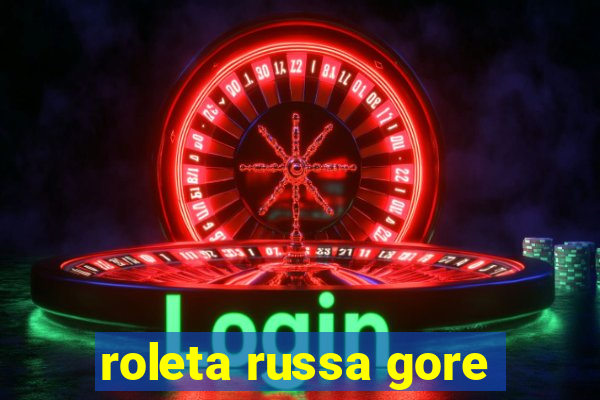 roleta russa gore