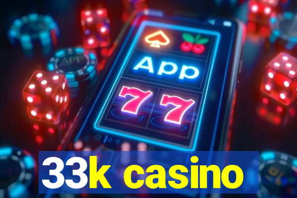 33k casino