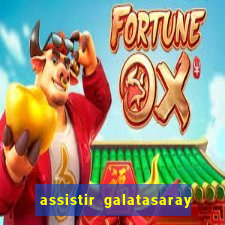 assistir galatasaray ao vivo