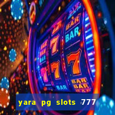 yara pg slots 777 paga mesmo