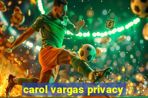 carol vargas privacy