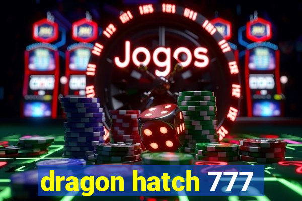 dragon hatch 777