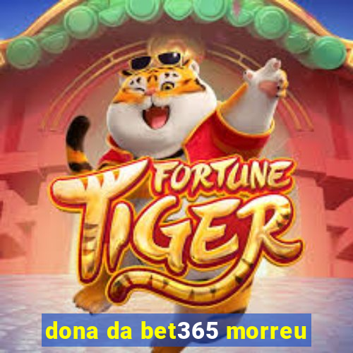 dona da bet365 morreu