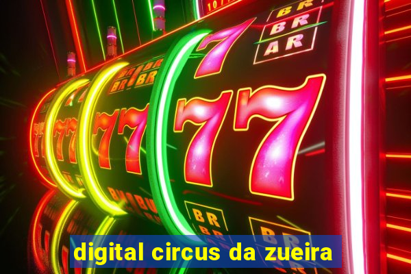 digital circus da zueira