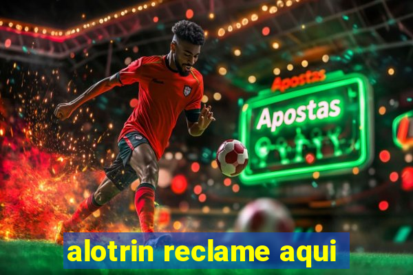 alotrin reclame aqui