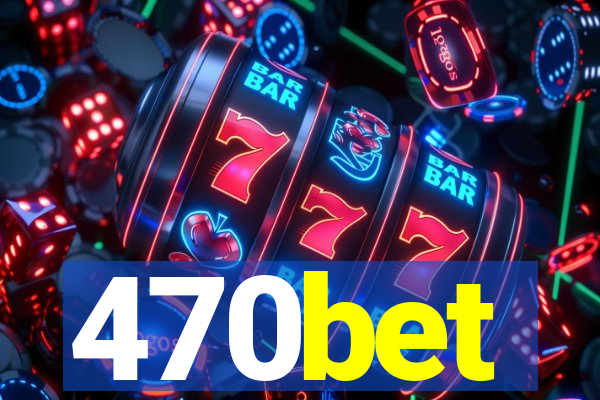 470bet