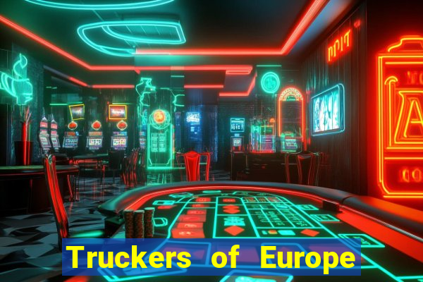 Truckers of Europe 3 dinheiro infinito