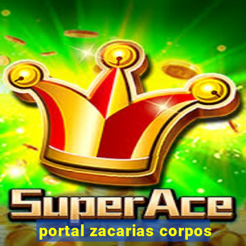 portal zacarias corpos