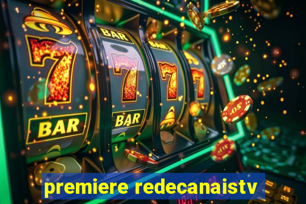 premiere redecanaistv