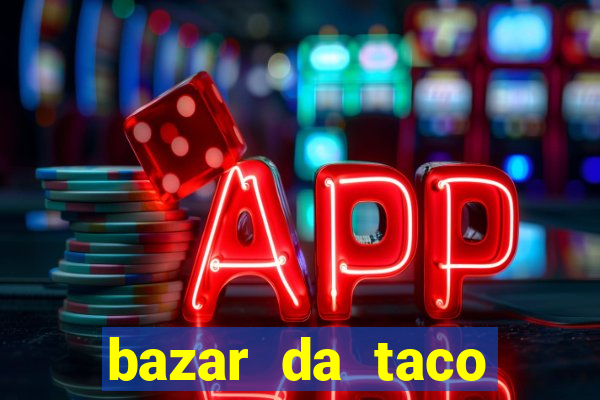 bazar da taco agendamento online