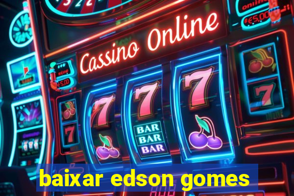 baixar edson gomes