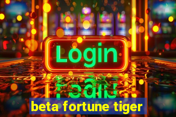 beta fortune tiger