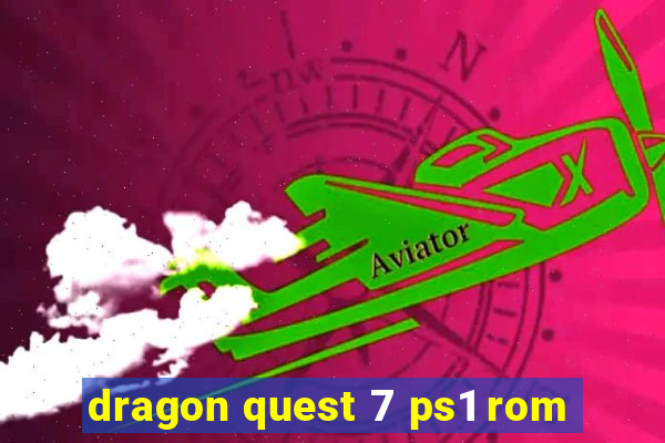 dragon quest 7 ps1 rom