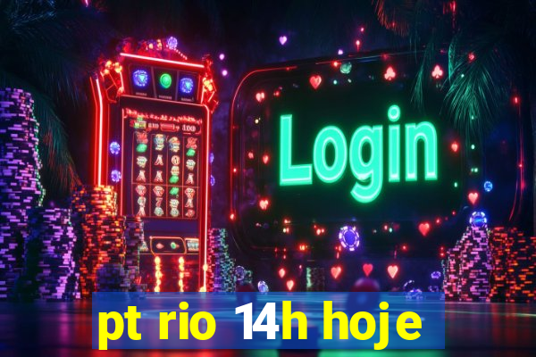 pt rio 14h hoje