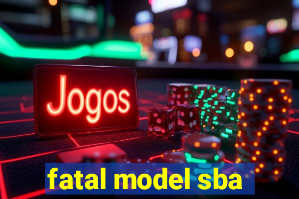 fatal model sba