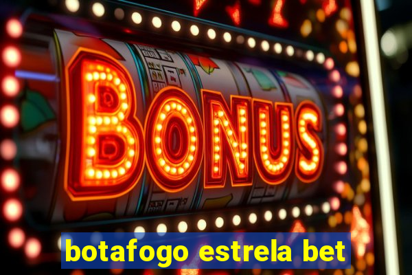 botafogo estrela bet