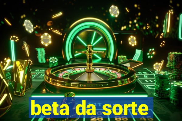 beta da sorte