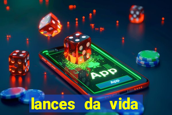 lances da vida assistir online