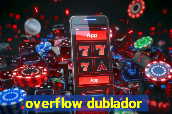 overflow dublador