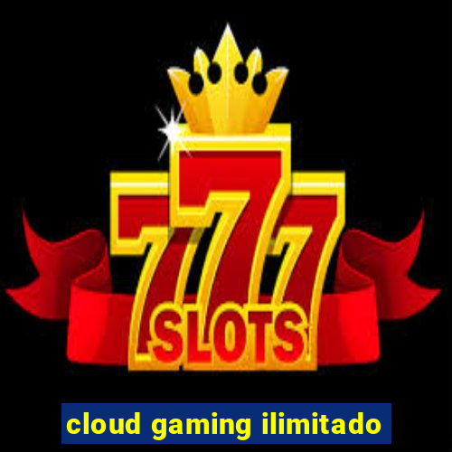 cloud gaming ilimitado