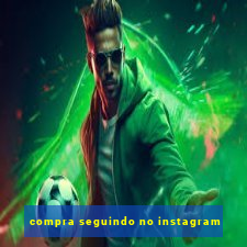 compra seguindo no instagram