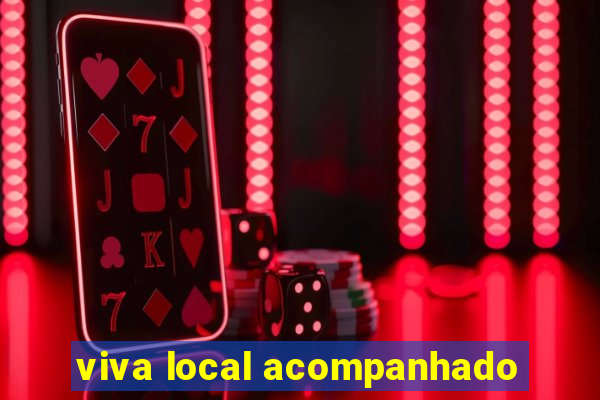 viva local acompanhado