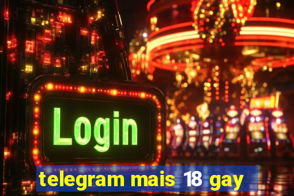 telegram mais 18 gay