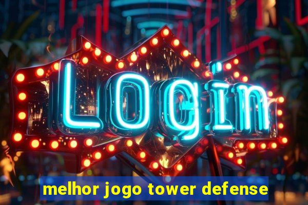 melhor jogo tower defense