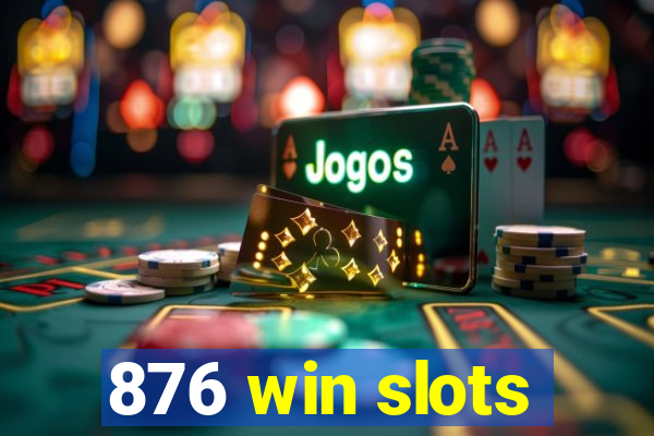 876 win slots