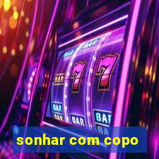 sonhar com copo