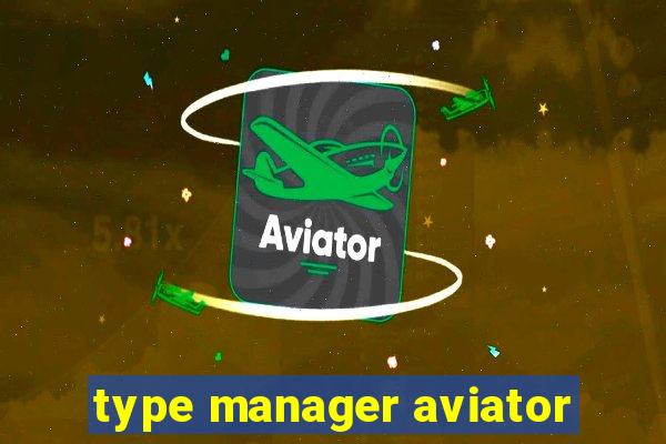 type manager aviator