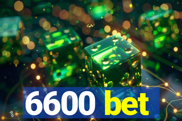 6600 bet