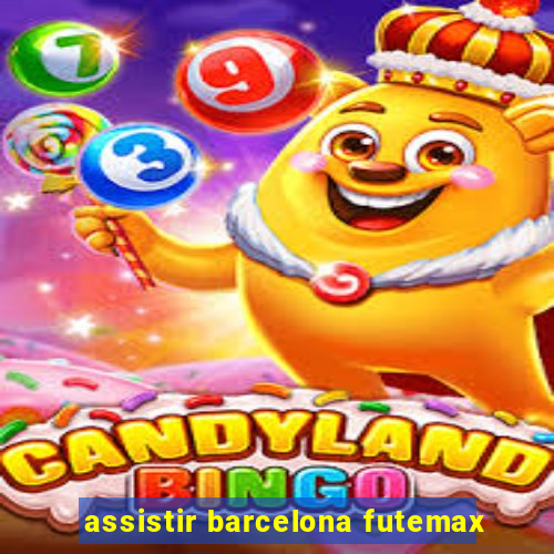 assistir barcelona futemax