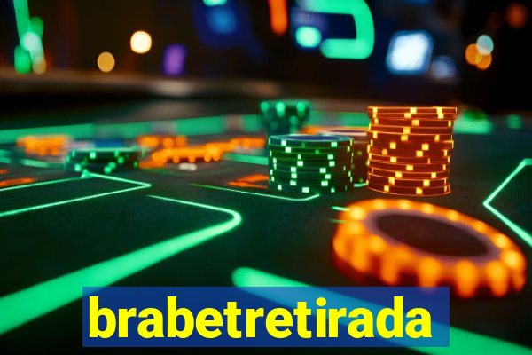 brabetretirada