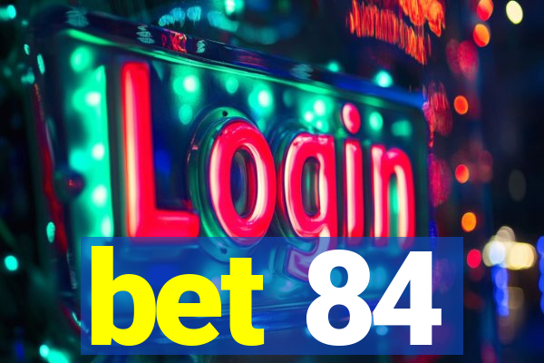 bet 84