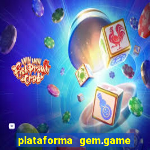 plataforma gem.game é confiável