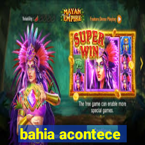 bahia acontece