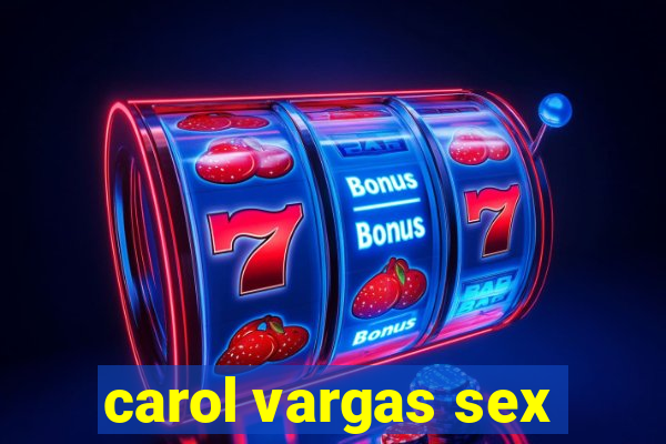 carol vargas sex