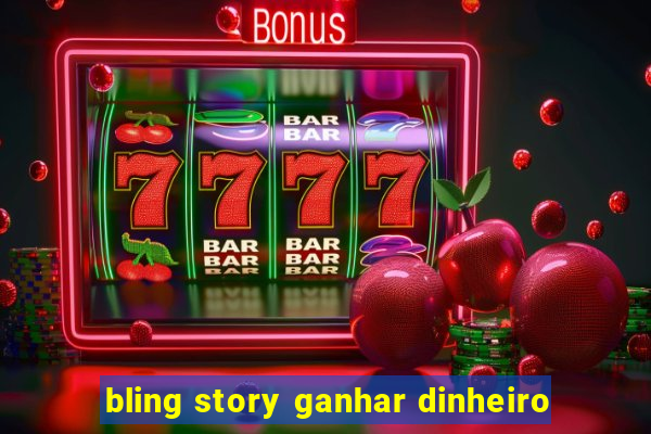 bling story ganhar dinheiro