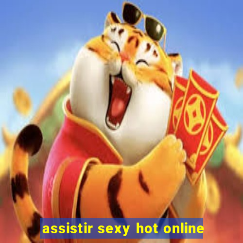 assistir sexy hot online