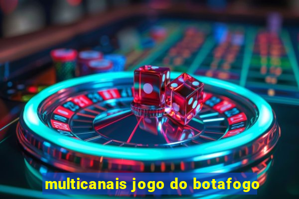 multicanais jogo do botafogo