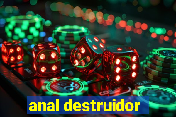 anal destruidor