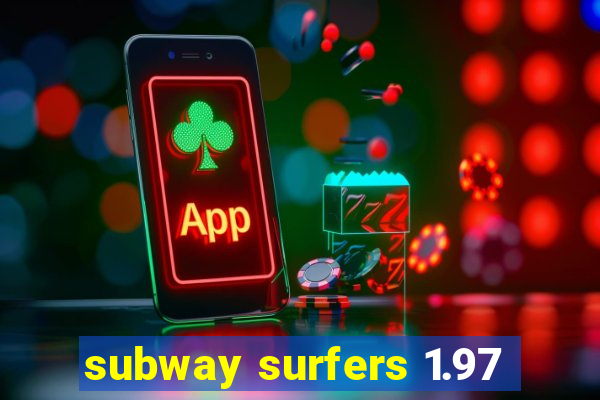 subway surfers 1.97