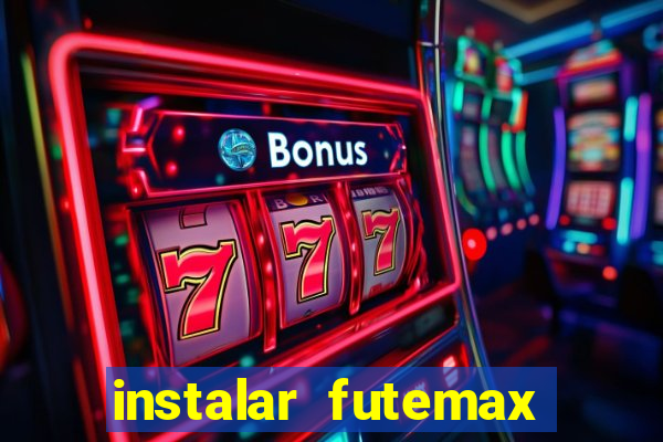 instalar futemax futebol ao vivo