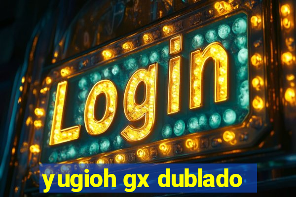 yugioh gx dublado